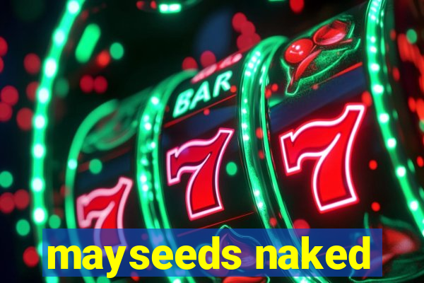 mayseeds naked